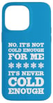 iPhone 14 Pro Max No It's Not Cold Enough Cold Weather Fan Hate Hot Love Cold Case