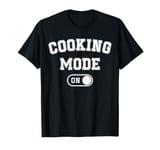 Cooking Mode On Funny Chef Gift mom grandma home cooking T-Shirt