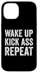 iPhone 14 Wake Up Kick Ass Repeat Sign Saying Wake Up Kick Ass Repeat Case