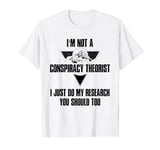 I'm Not a Conspiracy Theorist Idea Conspiracy Theory T-Shirt