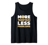 More Takoyaki Less Problems Octopus Balls Japanese Food Fans Tank Top