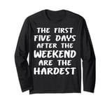 The First Five Days After the Weekend Fun Work Long Sleeve T-Shirt