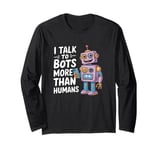 I talk to robots more than human Funny AI Machine Learning Long Sleeve T-Shirt