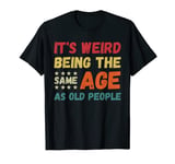 Funny It's Weird Being The Same Age As Old People Christmas T-Shirt