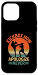 iPhone 12 Pro Max Kickbox Now Apologize Never Kickboxing Kick Box Kickboxer Case