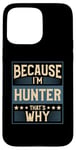 iPhone 15 Pro Max Men Because I'm Hunter That's Why Man Name Case