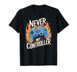 Never Without My Controller Retrogaming Video Game Gift T-Shirt