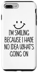 Coque pour iPhone 7 Plus/8 Plus I'm Smiling Because I Have No Idea What's Going On Funny