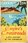 Empire&#039;s Crossroads  A New History of the Caribbean