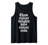 Romeo and Juliet These Violent Delights Have Violent Ends Tank Top