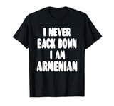 I Never Back Down I Am Armenian T-Shirt