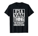 It's A Van Thing You Wouldn't Understand - First Name T-Shirt