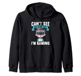 Can't See Or Hear You I'm Gaming VR Gamer Headset Funny Zip Hoodie