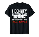 I Identify As A Conspiracy Theorist Funny Saying Conspiracy T-Shirt