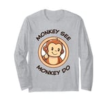 Funny Monkey. Monkey See Monkey Do. Adorable Kawaii Animals Long Sleeve T-Shirt