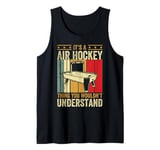 It's A Air Hockey thing you wouldn't understand - Air Hockey Tank Top