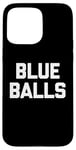 Coque pour iPhone 15 Pro Max Blue Balls – Funny Saying Sarcastic Novelty Guys Cool Men