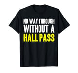 No Way Through Without A Hall Pass Hall Monitor Hallway T-Shirt