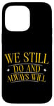 Coque pour iPhone 14 Pro Max We Still Do And Always Will Anniversaire d'amour