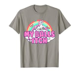 My Balls Itch Funny Unicorn Ironic Bad Joke Sarcastic Weird T-Shirt