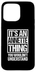 iPhone 15 Pro Max It's An Annette Thing You Wouldn't Understand First Name Case