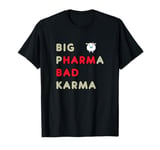 Big Pharma Bad Karma T-Shirt