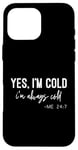 iPhone 16 Pro Max Yes I Am Cold I'm Always Cold 24/7 Case