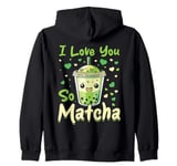 Matcha Green Bubble Tea Latte Boba I Love You So Matcha Zip Hoodie