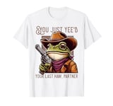 Funny You Just Yee'd Your Last Haw Partner Cowboy Frog Meme T-Shirt