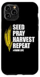 iPhone 11 Pro Seed Pray Harvest Repeat Farming Farmer Life Men Women Case