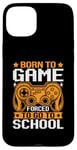 iPhone 15 Plus Born To Game Forced To Go To School Case