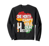 Black History Month One Month Cant Hold Our History Sweatshirt