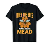 Obey the Bees, Make More Mead T-Shirt