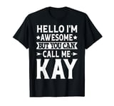 Kay Funny Girl Name Hello I'm Awesome Call Me Kay T-Shirt