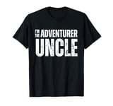 I'm the adventurer uncle, funny cool uncle T-Shirt