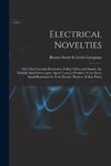 Legare Street Press Swett &. Lewis Company, Boston Electrical Novelties: the Ultra Vacuum Electrodes, X-ray Tubes and Stands, Multiple Spark Interrupter, Lamp to Produce Violet Rays, Regulator for Coil, Electric Heaters, Plates