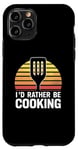 Coque pour iPhone 11 Pro I'd Rather Be Cooking Chef Cook Chefs Cooks