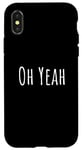 iPhone X/XS Oh yeah, design for optimistic people. Oh yeah! Case