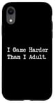 Coque pour iPhone XR I Game Harder Than I Jeu amusant pour adulte