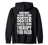 Sometimes Talking To Your Sister Is All The Therapy You Need Zip Hoodie