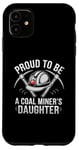 iPhone 11 Proud To Be The Daughter Of A Coal Miner Case