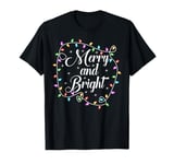 Merry and Bright Christmas Lights Holiday Funny Family Xmas T-Shirt