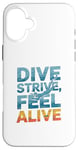 Coque pour iPhone 16 Plus Dive Strive Feel Alive - Citation de plongée sous-marine