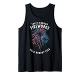 Fireworks Director That's Enough Fireworks Said Nobody Ever Tank Top