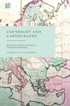 Copyright and Cartography  History, Law, and the Circulation of Geographical Knowledge