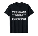 Parenting Teenage Daughter Quotes Teenage Daughter Survivor T-Shirt