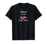 Help Is On The Way - Strive to Help People Graphic T-Shirt