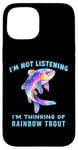 iPhone 15 I'm Not Listening Ocean Animals Funny Rainbow Trout Fish Case