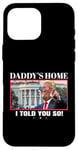 Coque pour iPhone 16 Pro Max Funny Daddy's Home, I Told You So - Trump 2024 Get Over It