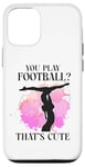 iPhone 12/12 Pro Ballet Dancer Dance Girl Ballerina You Play Football? That's Case